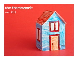 the framework:
web 2.0