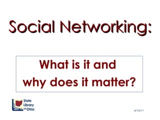 Social Networking: What is it and  why does it matter? 4/14/11 