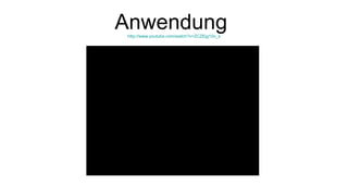 Anwendung  http://www.youtube.com/watch?v=ZCZEjg10x_s 