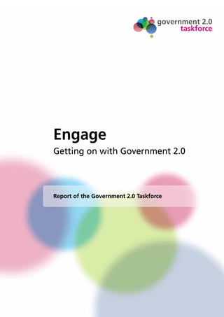 government 2.0
                                          taskforce




Engage
Getting on with Government 2.0



Report of the Government 2.0 Taskforce
 