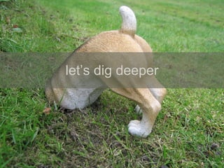 let’s dig deeper 