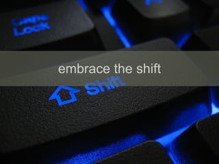 embrace the shift 