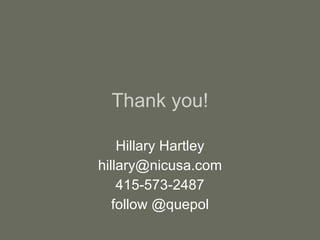 Thank you! Hillary Hartley [email_address] 415-573-2487 follow @quepol 