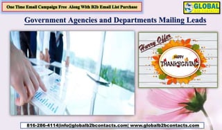 Government Agencies and Departments Mailing Leads
816-286-4114|info@globalb2bcontacts.com| www.globalb2bcontacts.com
 