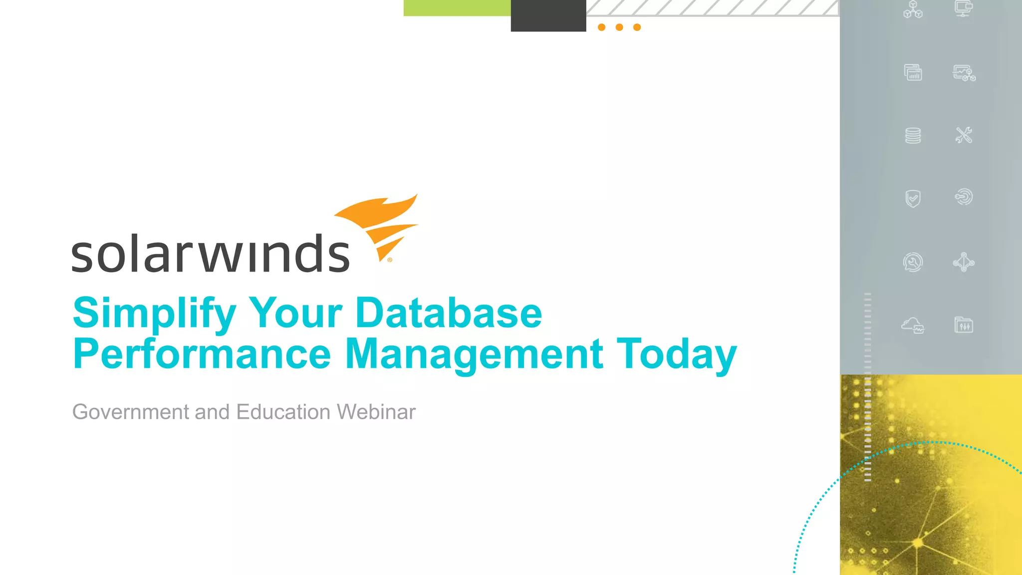 1
@solarwinds
Simplify Your Database
Performance Management Today
Government and Education Webinar
 