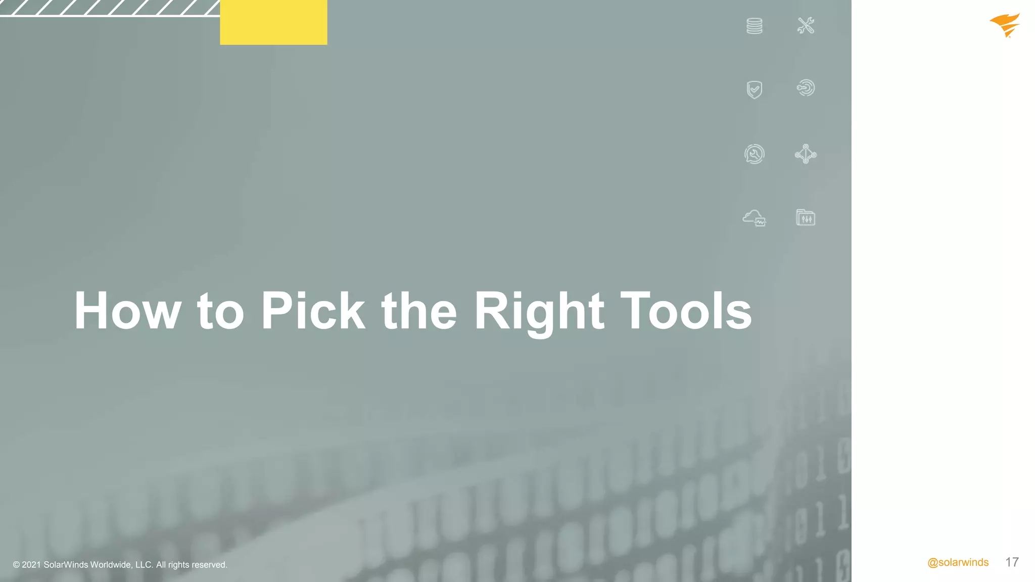 17
@solarwinds
How to Pick the Right Tools
© 2021 SolarWinds Worldwide, LLC. All rights reserved.
 