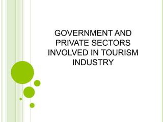 GOVERNMENT AND
PRIVATE SECTORS
INVOLVED IN TOURISM
INDUSTRY
 
