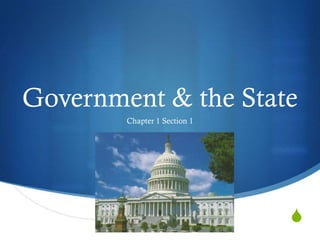 Government & the State
        Chapter 1 Section 1




                              S
 