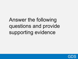 36
GDS
Answer the following
questions and provide
supporting evidence
 