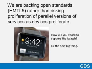 We are backing open standards
(HMTL5) rather than risking
proliferation of parallel versions of
services as devices prolif...