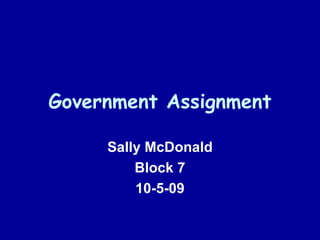 Government Assignment Sally McDonald Block 7 10-5-09 