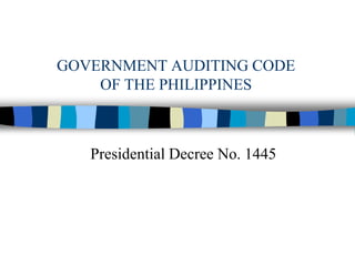 GOVERNMENT AUDITING CODE
OF THE PHILIPPINES
Presidential Decree No. 1445
 