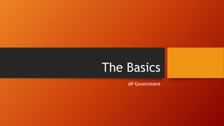 The Basics
AP Government
 