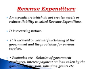  The expenditure must not create an asset
of the government. The expenditure must
not cause decrease in any liability.
...