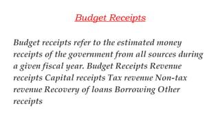 Capital Receipts refer to those receipts of the government which
i) tend to create a liability or ii) Causes reduction in ...