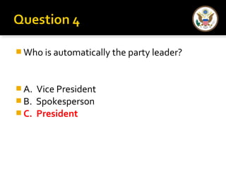 Who is automatically the party leader? 
A. Vice President 
B. Spokesperson 
C. President 
 