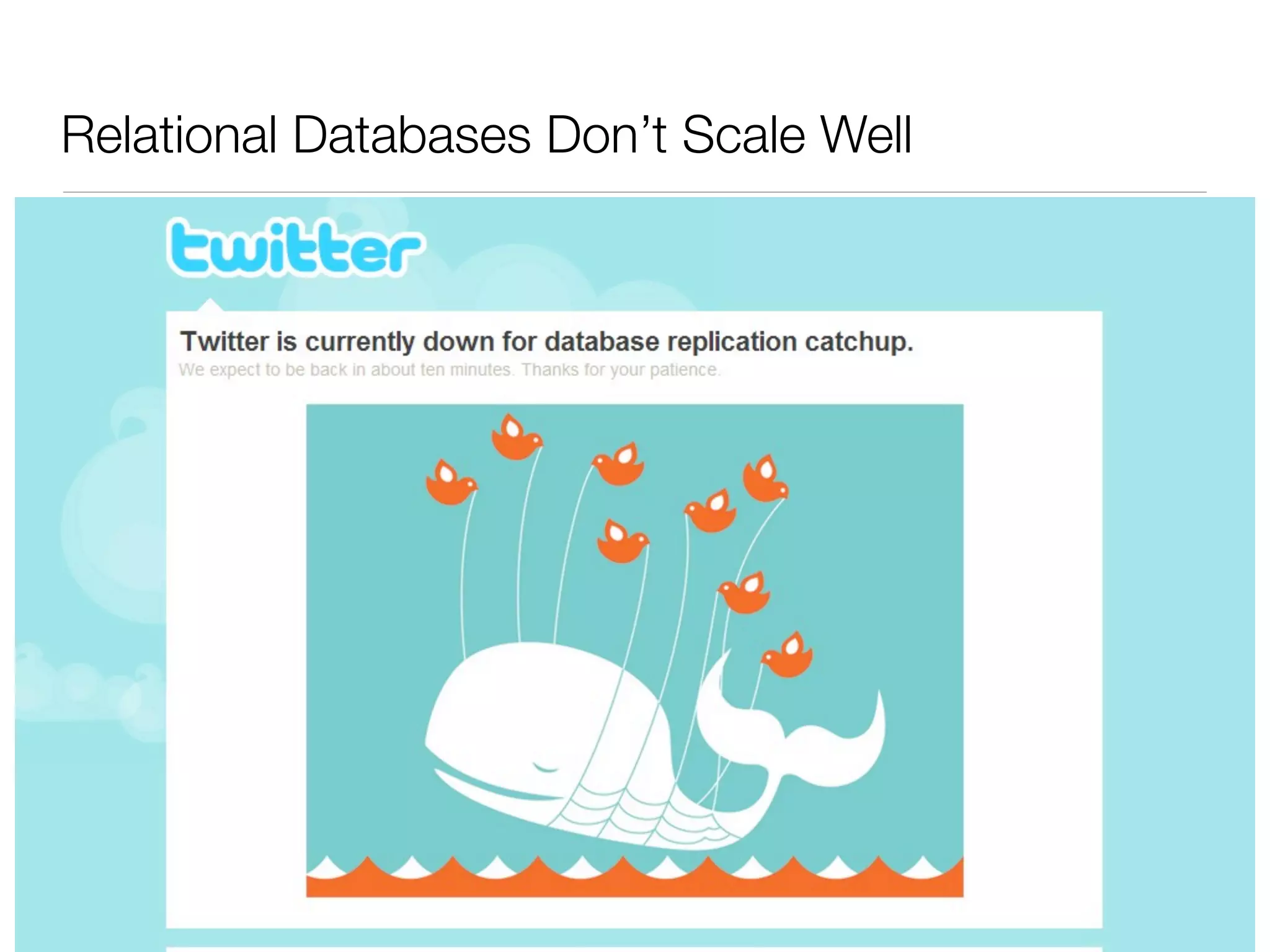 Relational Databases Don’t Scale Well
 