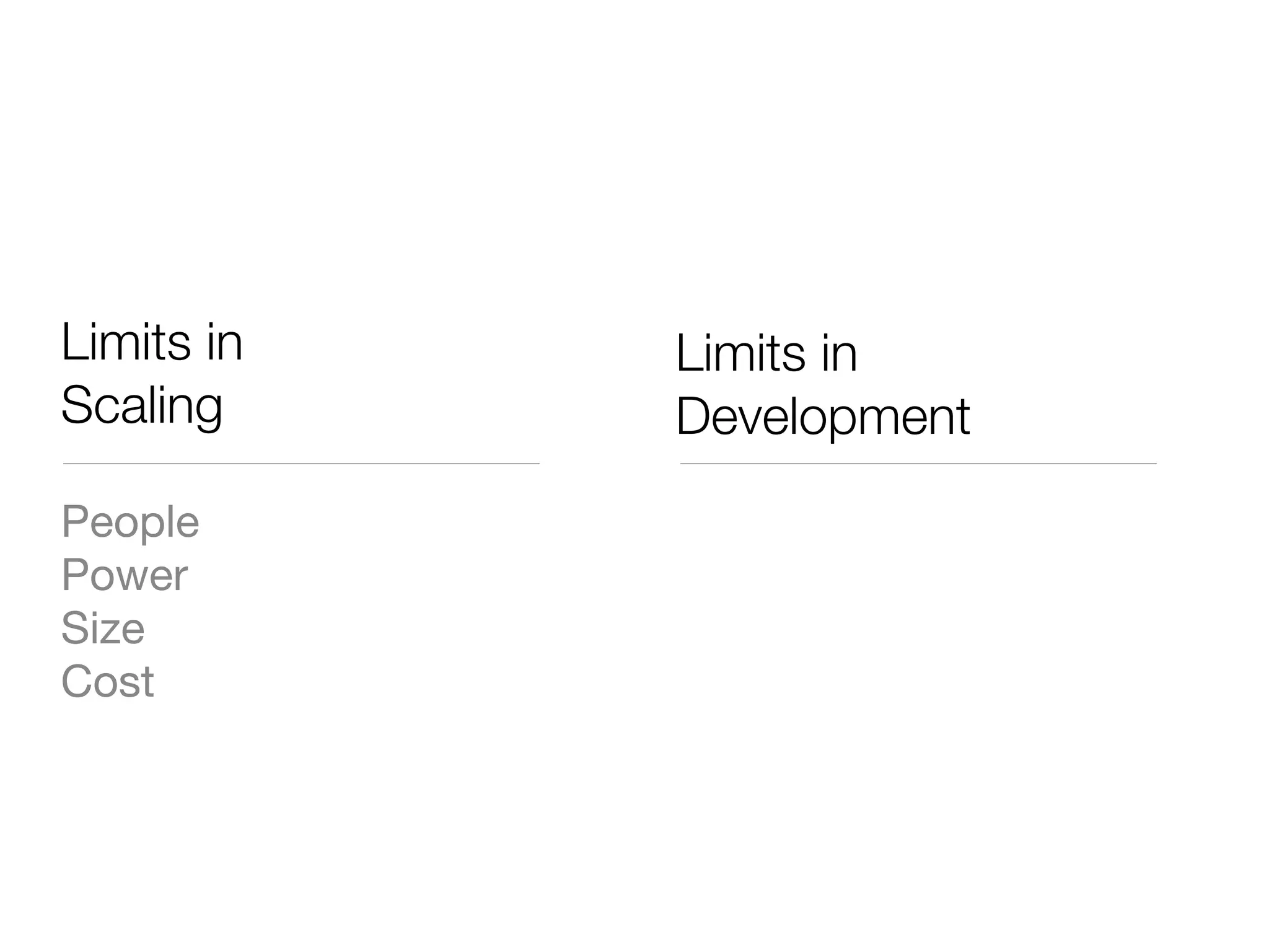 Limits in   Limits in
Scaling     Development
People
Power
Size
Cost
 