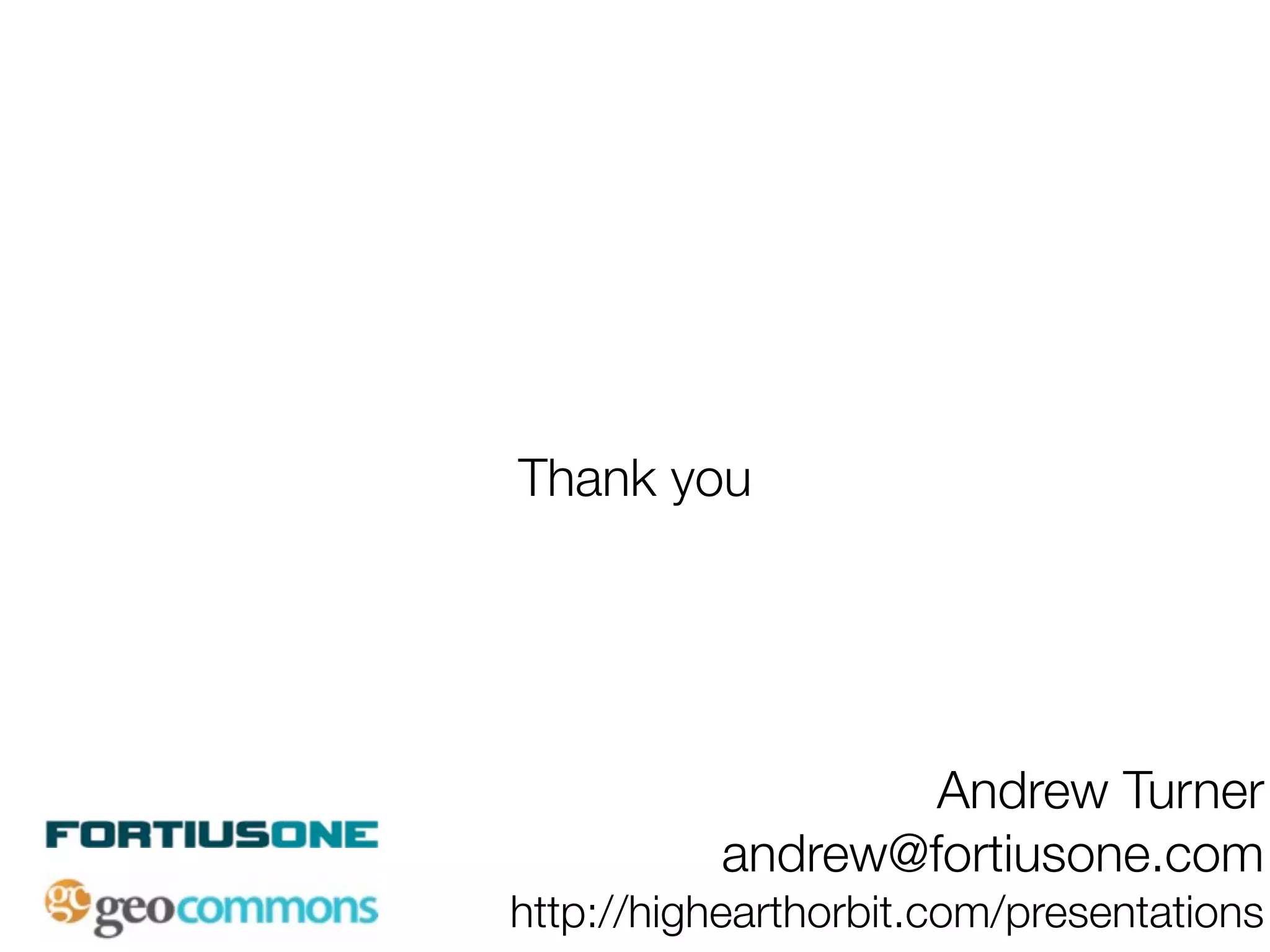 Thank you




                  Andrew Turner
          andrew@fortiusone.com
http://highearthorbit.com/presentations
 