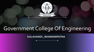 Government College Of Engineering
KALAHANDI , BHAWANIPATNA
 