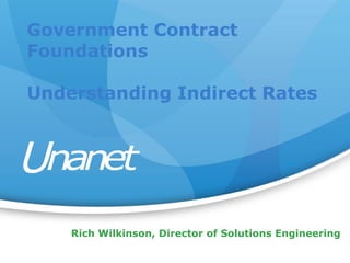 Rich Wilkinson, Director of Solutions Engineering
Government Contract
Foundations
Understanding Indirect Rates
 