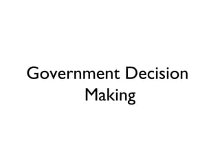 Government Decision
Making
 
