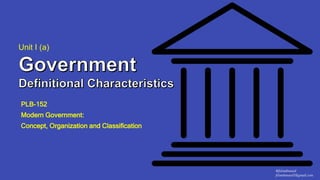 Unit I (a)
PLB-152
Modern Government:
Concept, Organization and Classification
@fslmahmood
fslmahmood1@gmail.com
 