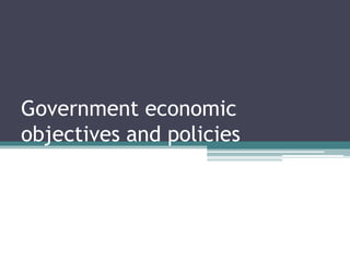 Government economic
objectives and policies
 