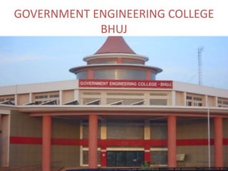 GOVERNMENT ENGINEERING COLLEGE
BHUJ
 