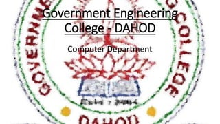 Government Engineering
College - DAHOD
Computer Department
 