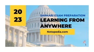 20
23
Notopedia.com
LEARNING FROM
ANYWHERE
SARKARI EXAM PREPARATION
 
