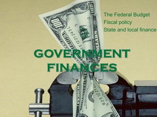 1. The Federal Budget
2. Fiscal policy
3. State and local finance
 