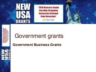 Government grants
Government Business Grants
 