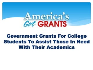 Government Grants For College
Students To Assist Those In Need
With Their Academics
 