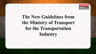 The New Guidelines from
the Ministry of Transport
for the Transportation
Industry
 