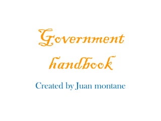 Government
 handbook
Created by Juan montane
 