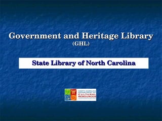 State Library of North Carolina Government and Heritage Library (GHL) 