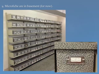  Microfiche are in basement (for now).
 