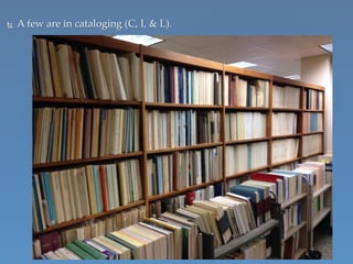  A few are in cataloging (C, I, & L).
 
