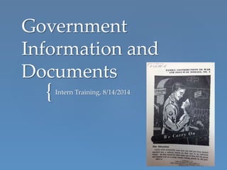 {
Government
Information and
Documents
Intern Training, 8/14/2014
 