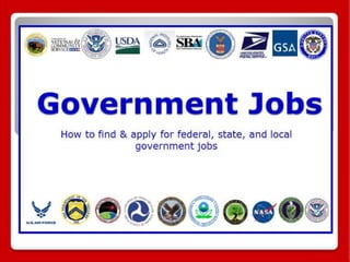 Government Jobs
How to find & apply for federal, state, and local
government jobs
 