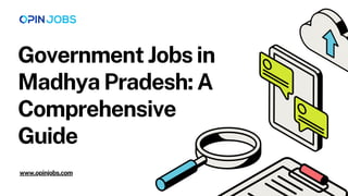GovernmentJobsin
MadhyaPradesh:A
Comprehensive
Guide
www.opinjobs.com
 