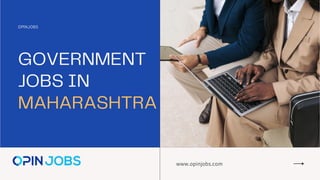 www.opinjobs.com
GOVERNMENT
JOBS IN
MAHARASHTRA
OPINJOBS
 