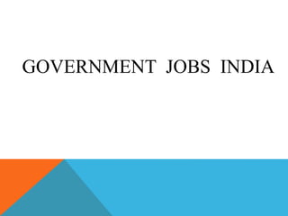 GOVERNMENT JOBS INDIA
 