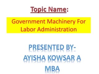 Government Machinery For
Labor Administration
 