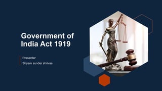 Government of
India Act 1919
Presenter
Shyam sunder shrivas
 
