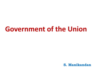 Government of the Union
S. Manikandan
 