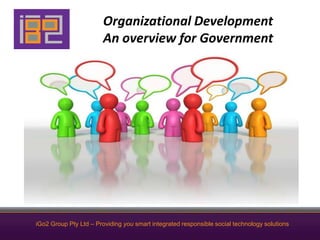 Organizational DevelopmentAn overview for Government iGo2 Group Pty Ltd – Providing you smart integrated responsible social technology solutions 