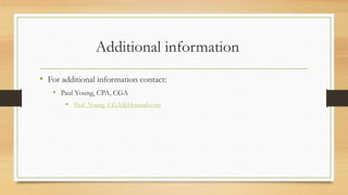 Additional information
• For additional information contact:
• Paul Young, CPA, CGA
• Paul_Young_CGA@Hotmail.com
 