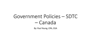 Government Policies – SDTC
– Canada
By: Paul Young, CPA, CGA
 